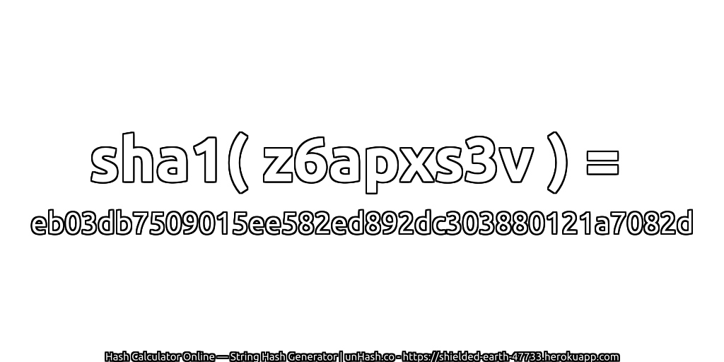 sha1( z6apxs3v ) = eb03db7509015ee582ed892dc303880121a7082d | unHash.co