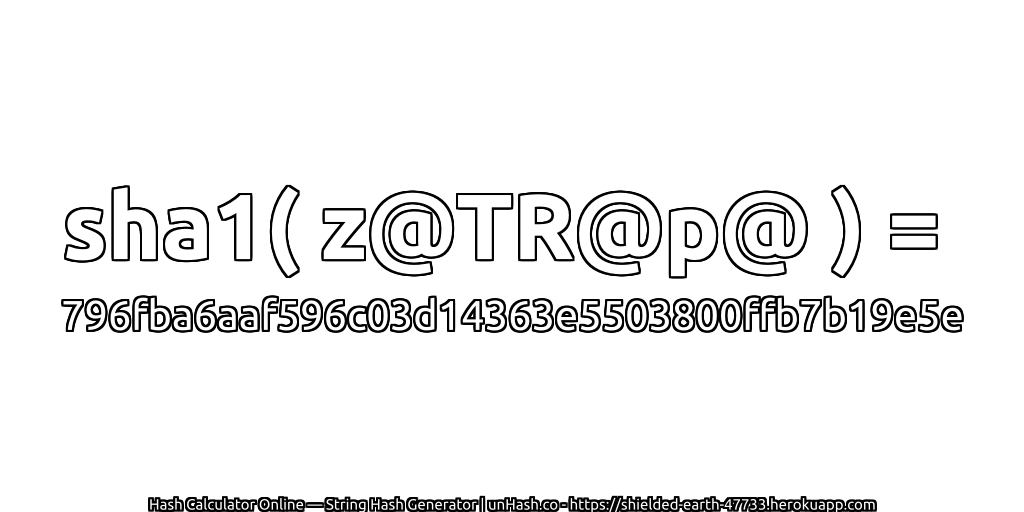 sha1( z@TR@p@ ) = 796fba6aaf596c03d14363e5503800ffb7b19e5e | unHash.co