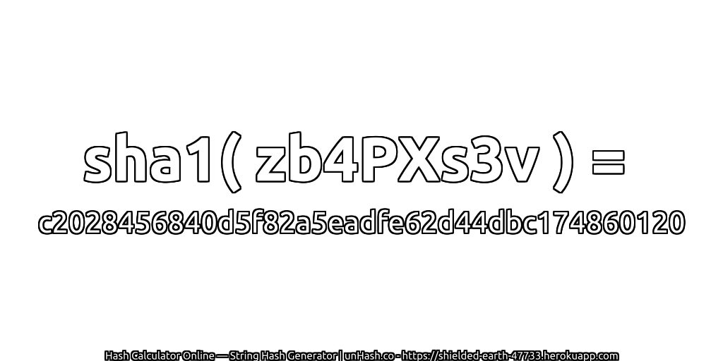 sha1( zb4PXs3v ) = c2028456840d5f82a5eadfe62d44dbc174860120 | unHash.co