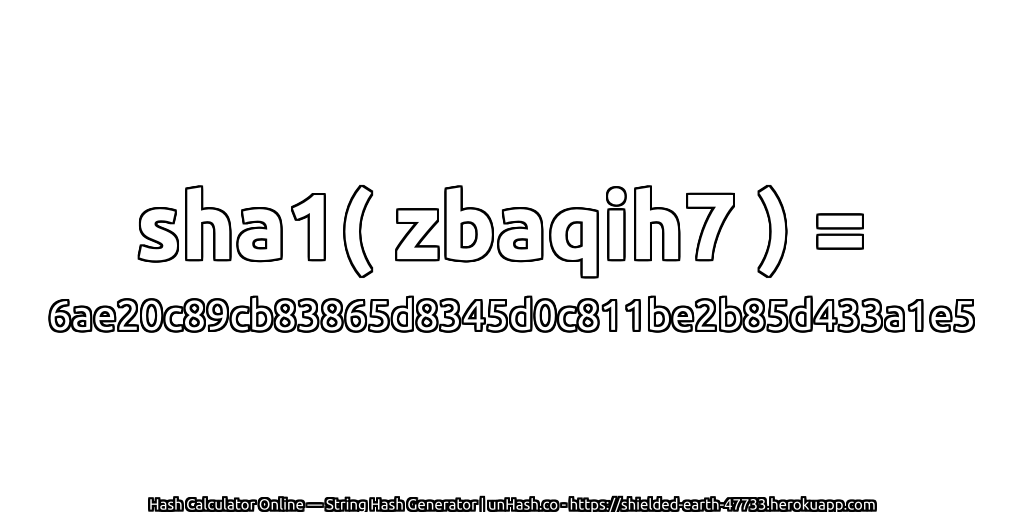 sha1( zbaqih7 ) = 6ae20c89cb83865d8345d0c811be2b85d433a1e5 | unHash.co