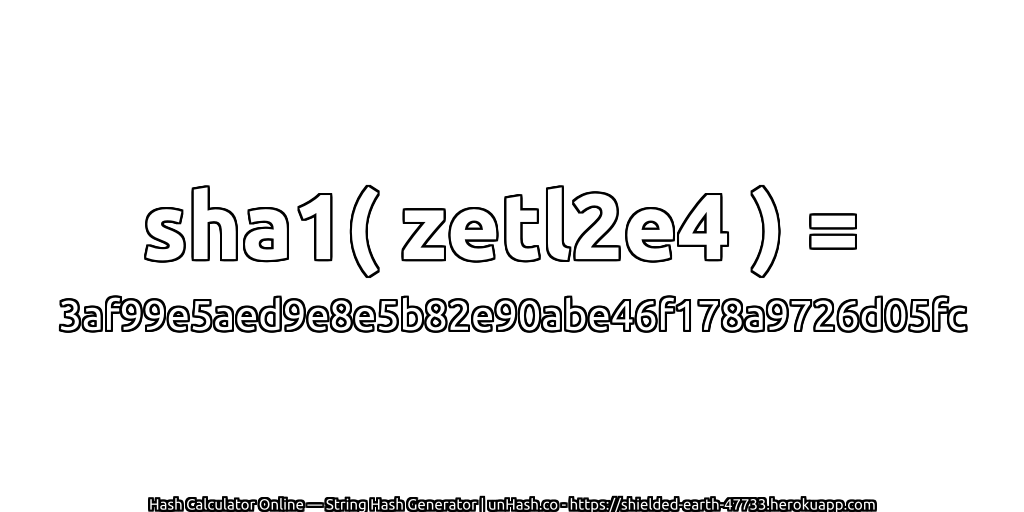 sha1( zetl2e4 ) = 3af99e5aed9e8e5b82e90abe46f178a9726d05fc | unHash.co