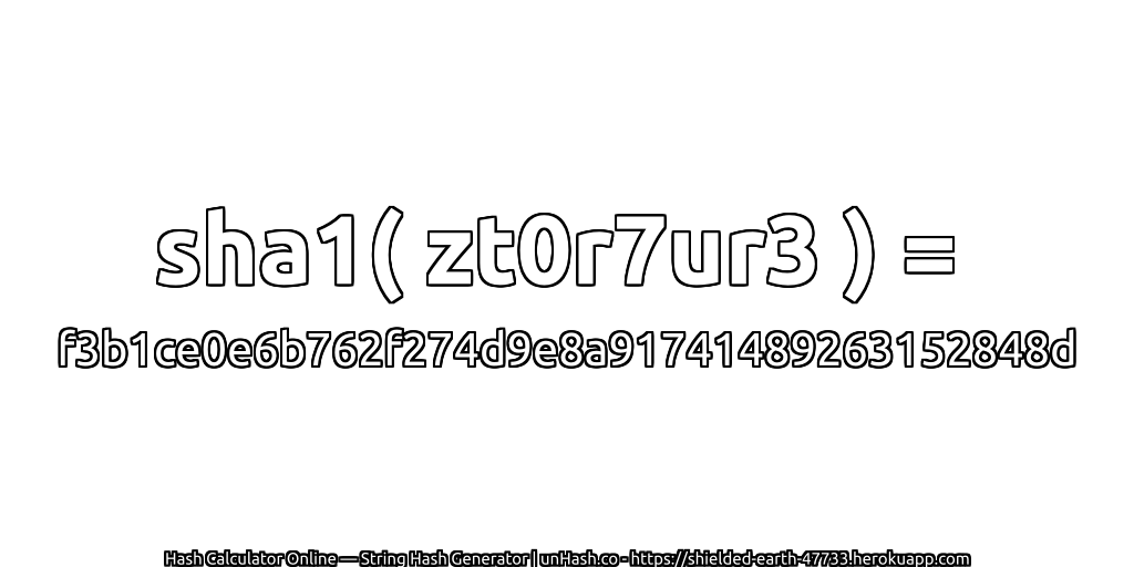 sha1( zt0r7ur3 ) = f3b1ce0e6b762f274d9e8a91741489263152848d | unHash.co