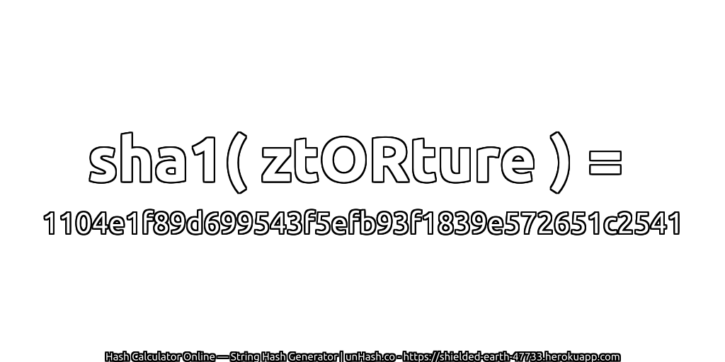 sha1( ztORture ) = 1104e1f89d699543f5efb93f1839e572651c2541 | unHash.co
