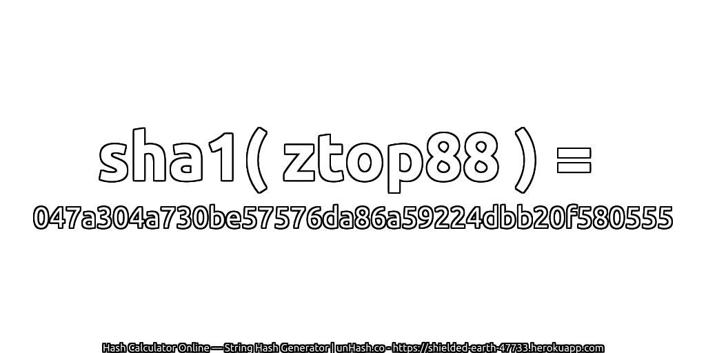 sha1( ztop88 ) = 047a304a730be57576da86a59224dbb20f580555 | unHash.co