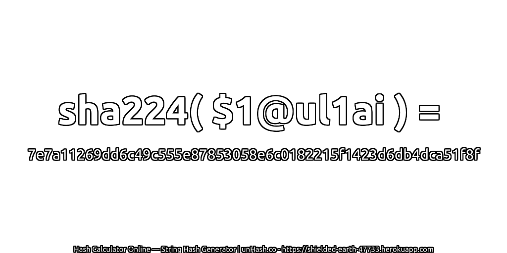 sha224( $1@ul1ai ) = 7e7a11269dd6c49c555e87853058e6c0182215f1423d6db4dca51f8f | unHash.co
