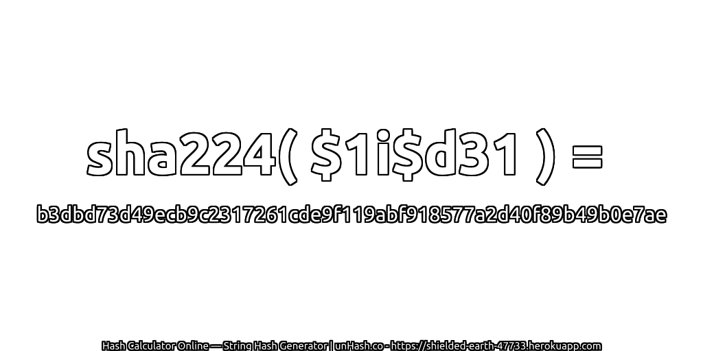 sha224( $1i$d31 ) = b3dbd73d49ecb9c2317261cde9f119abf918577a2d40f89b49b0e7ae | unHash.co
