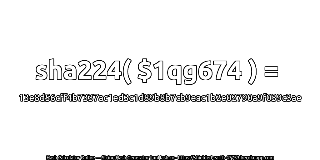 sha224( $1qg674 ) = 13e8d56cff4b7337ac1ed3c1d89b8b7cb9eac1b2e02790a9f039c3ae | unHash.co