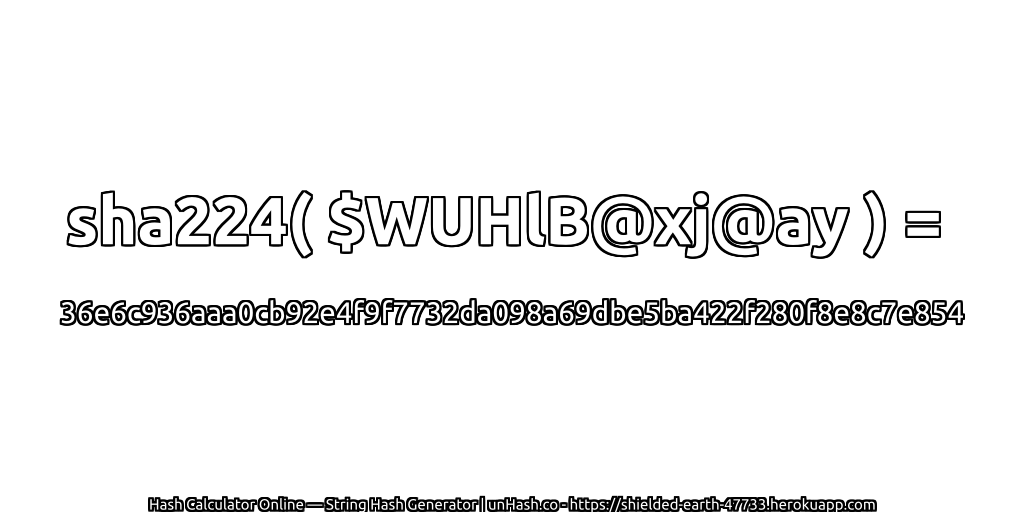 sha224( $WUHlB@xj@ay ) = 36e6c936aaa0cb92e4f9f7732da098a69dbe5ba422f280f8e8c7e854 | unHash.co
