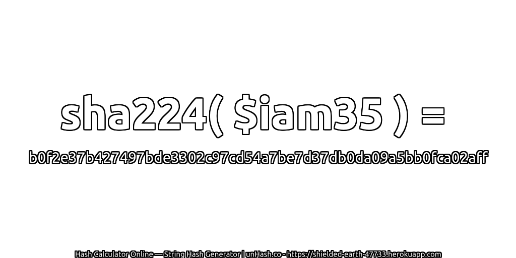 sha224( $iam35 ) = b0f2e37b427497bde3302c97cd54a7be7d37db0da09a5bb0fca02aff | unHash.co