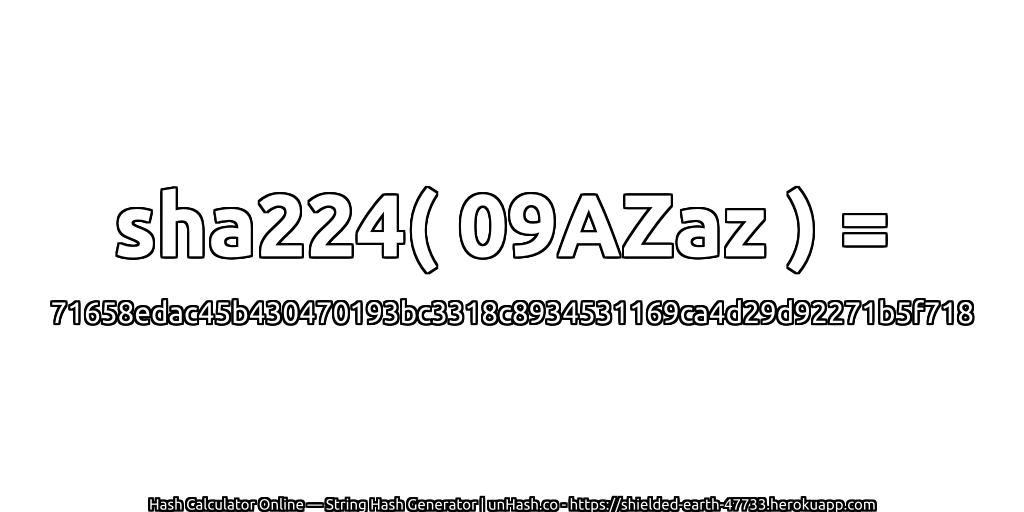 sha224( 09AZaz ) = 71658edac45b430470193bc3318c8934531169ca4d29d92271b5f718 | unHash.co