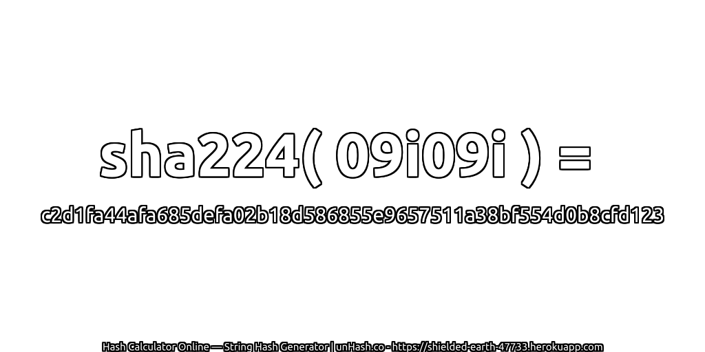sha224( 09i09i ) = c2d1fa44afa685defa02b18d586855e9657511a38bf554d0b8cfd123 | unHash.co