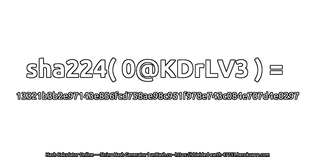 sha224( 0@KDrLV3 ) = 13321b3b2e97143e856fcd758ae98c951f978e743c084e707d4e0297 | unHash.co
