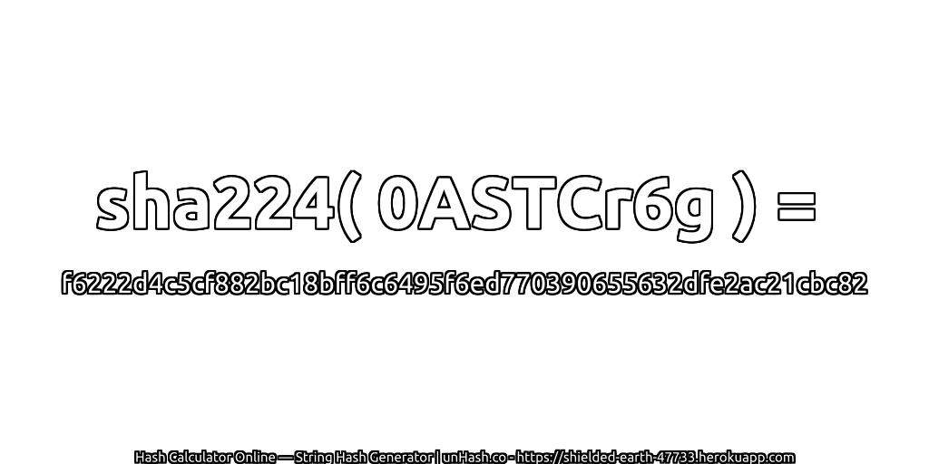 sha224( 0ASTCr6g ) = f6222d4c5cf882bc18bff6c6495f6ed770390655632dfe2ac21cbc82 | unHash.co
