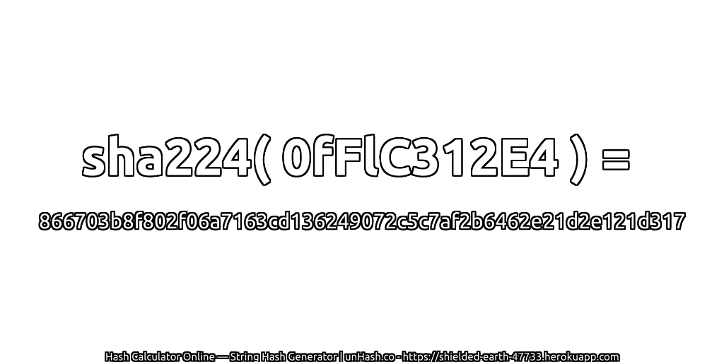 sha224( 0fFlC312E4 ) = 866703b8f802f06a7163cd136249072c5c7af2b6462e21d2e121d317 | unHash.co