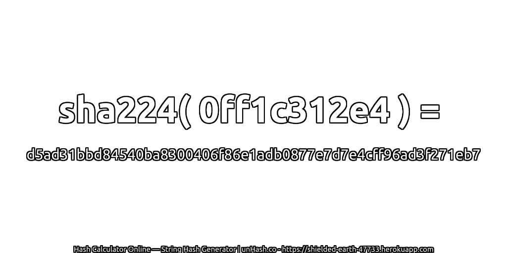 sha224( 0ff1c312e4 ) = d5ad31bbd84540ba8300406f86e1adb0877e7d7e4cff96ad3f271eb7 | unHash.co