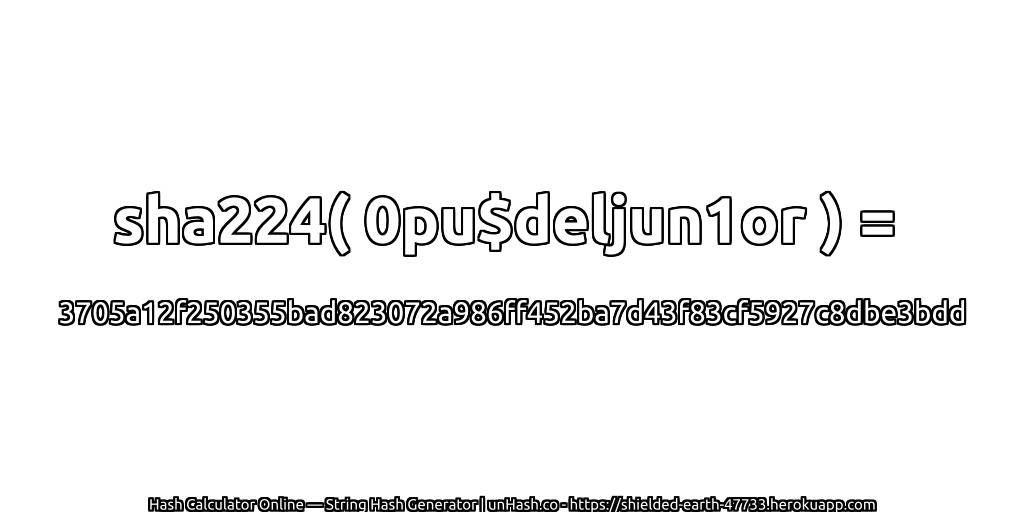sha224( 0pu$deljun1or ) = 3705a12f250355bad823072a986ff452ba7d43f83cf5927c8dbe3bdd | unHash.co