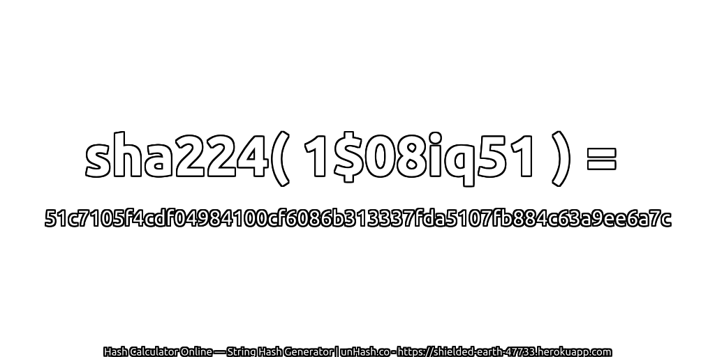 sha224( 1$08iq51 ) = 51c7105f4cdf04984100cf6086b313337fda5107fb884c63a9ee6a7c | unHash.co