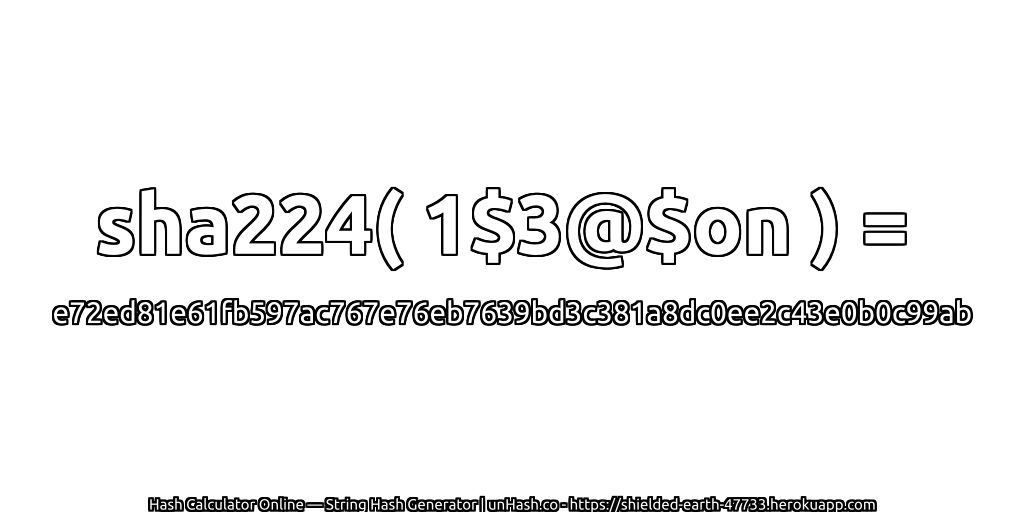 sha224( 1$3@$on ) = e72ed81e61fb597ac767e76eb7639bd3c381a8dc0ee2c43e0b0c99ab | unHash.co