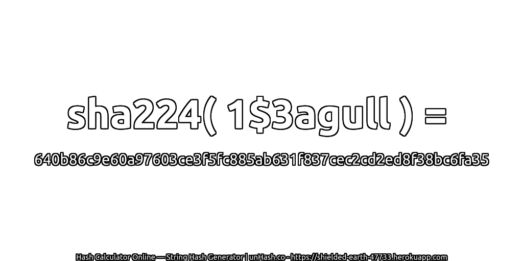 sha224( 1$3agull ) = 640b86c9e60a97603ce3f5fc885ab631f837cec2cd2ed8f38bc6fa35 | unHash.co
