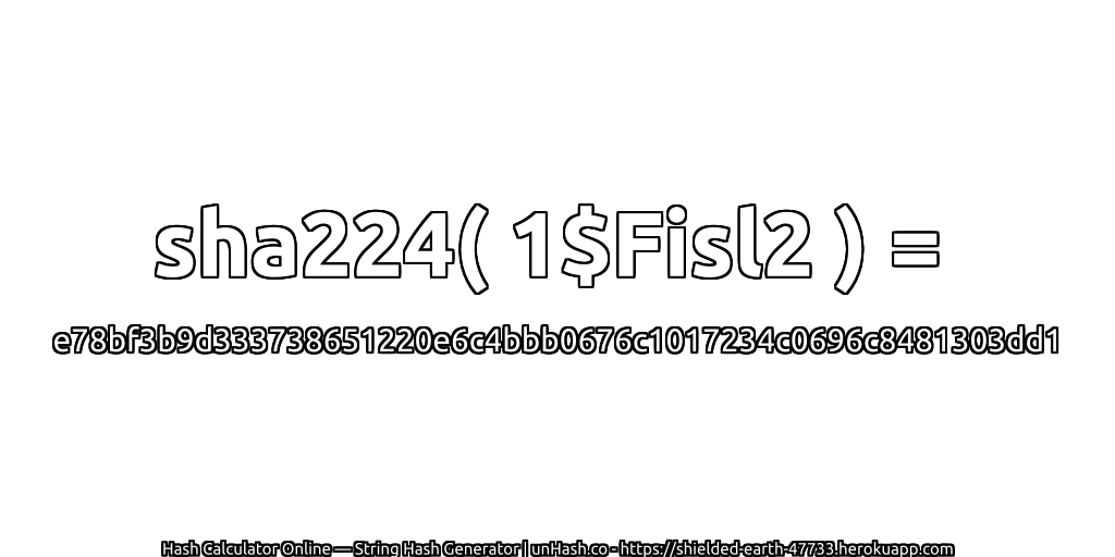 sha224( 1$Fisl2 ) = e78bf3b9d333738651220e6c4bbb0676c1017234c0696c8481303dd1 | unHash.co