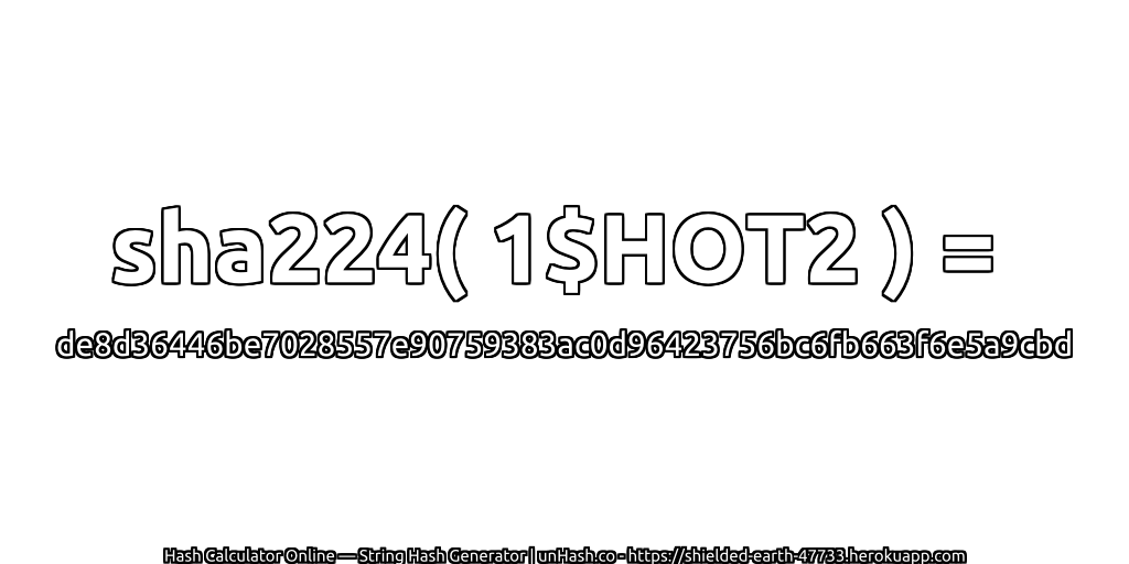 sha224( 1$HOT2 ) = de8d36446be7028557e90759383ac0d96423756bc6fb663f6e5a9cbd | unHash.co