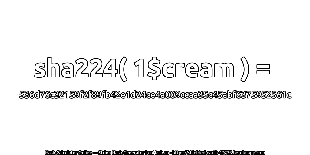 sha224( 1$cream ) = 536d76c32159f2f89fb42e1d24ce4a009ccaa35c45abf6375952561c | unHash.co