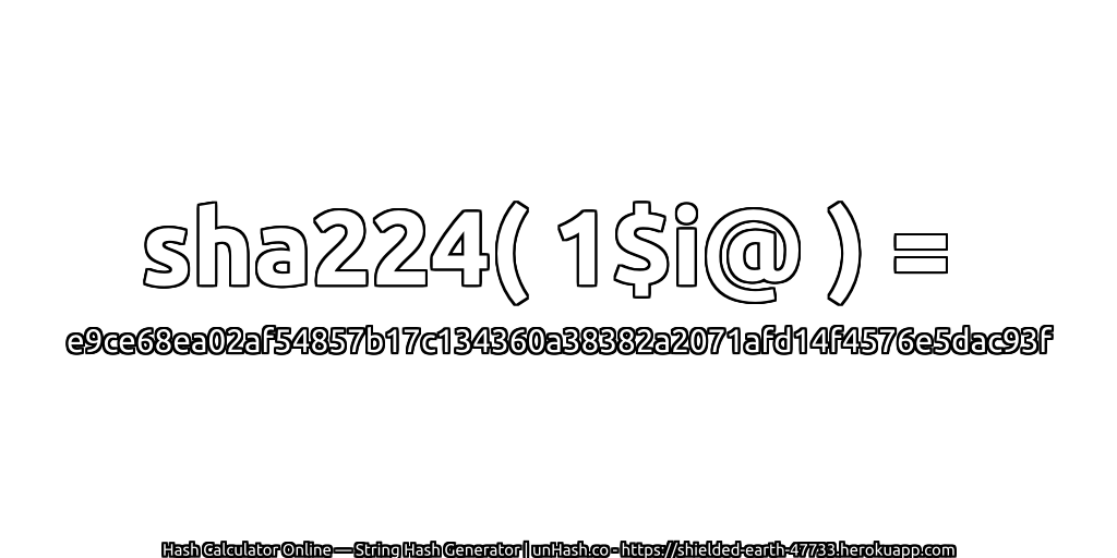 sha224( 1$i@ ) = e9ce68ea02af54857b17c134360a38382a2071afd14f4576e5dac93f | unHash.co