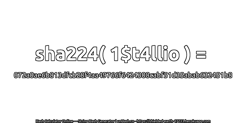 sha224( 1$t4llio ) = 072a0ae6b813dfcb28f4aa49766f6424308cabf51d35abab632451b8 | unHash.co