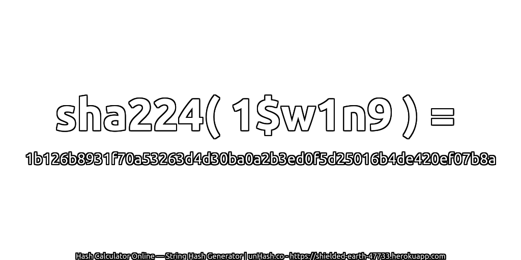 sha224( 1$w1n9 ) = 1b126b8931f70a53263d4d30ba0a2b3ed0f5d25016b4de420ef07b8a | unHash.co