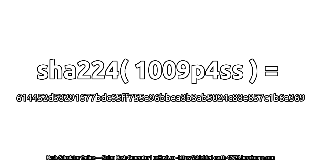 sha224( 1009p4ss ) = 614452d58291677bdc65ff755a96bbea8b3ab5024c88e857c1b6a369 | unHash.co
