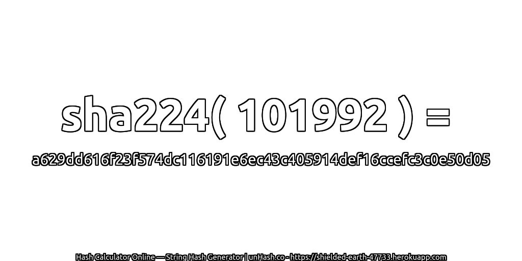 sha224( 101992 ) = a629dd616f23f574dc116191e6ec43c405914def16ccefc3c0e50d05 | unHash.co