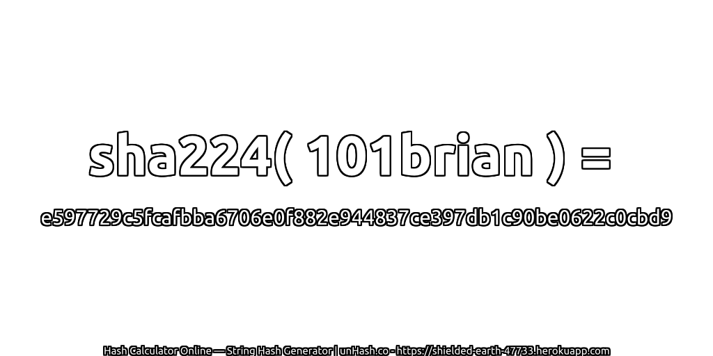 sha224( 101brian ) = e597729c5fcafbba6706e0f882e944837ce397db1c90be0622c0cbd9 | unHash.co
