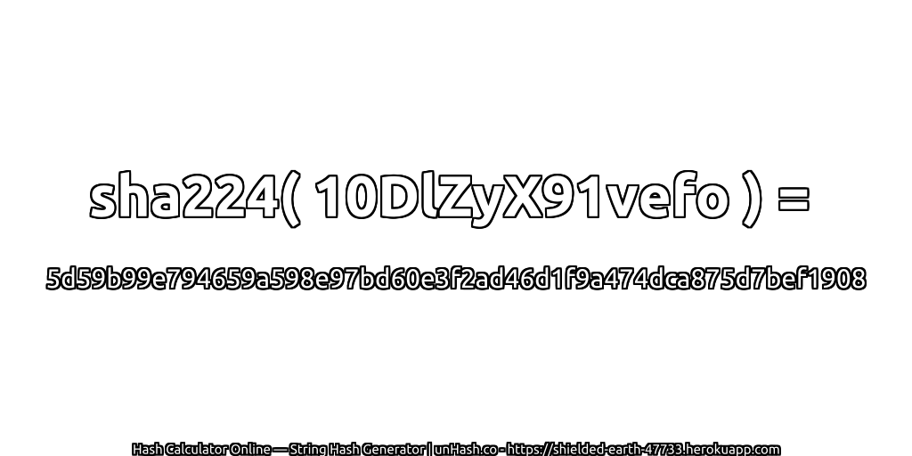 sha224( 10DlZyX91vefo ) = 5d59b99e794659a598e97bd60e3f2ad46d1f9a474dca875d7bef1908 | unHash.co