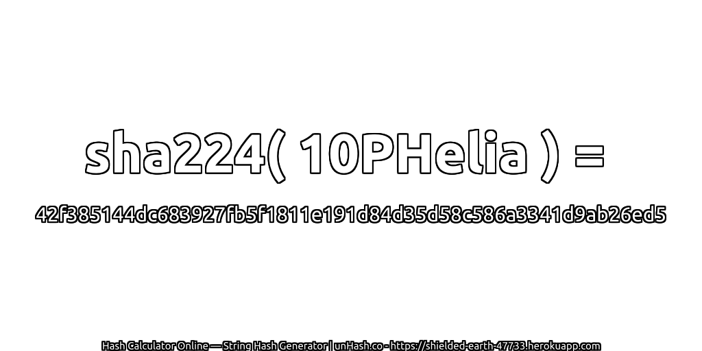 sha224( 10PHelia ) = 42f385144dc683927fb5f1811e191d84d35d58c586a3341d9ab26ed5 | unHash.co