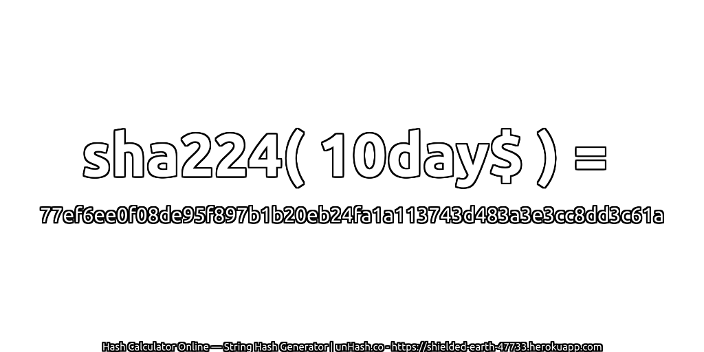 sha224( 10day$ ) = 77ef6ee0f08de95f897b1b20eb24fa1a113743d483a3e3cc8dd3c61a | unHash.co