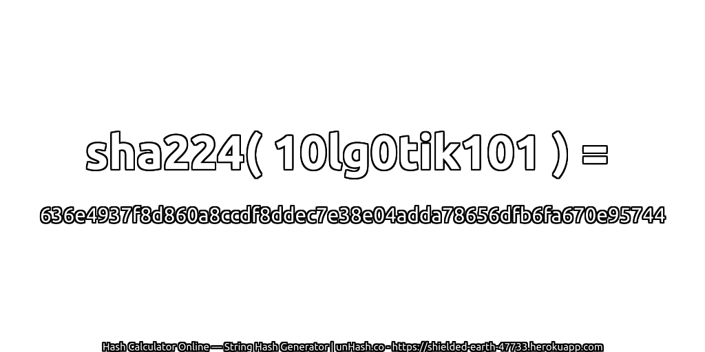 sha224( 10lg0tik101 ) = 636e4937f8d860a8ccdf8ddec7e38e04adda78656dfb6fa670e95744 | unHash.co