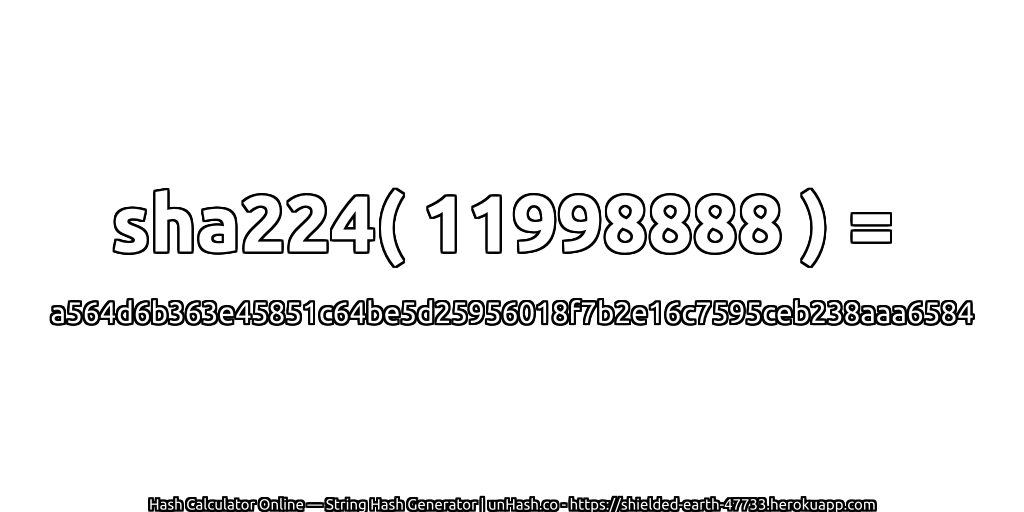 sha224( 11998888 ) = a564d6b363e45851c64be5d25956018f7b2e16c7595ceb238aaa6584 | unHash.co
