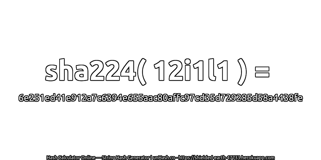 sha224( 12i1l1 ) = 6e251ed41e912a7c6394e655aac80affc97cd35d729285d58a4438fe | unHash.co
