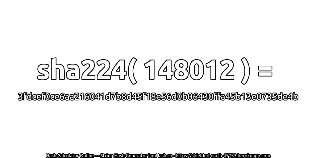 sha224( 148012 ) = 3fdcef0ce6aa216041d7b8d45f18e56d0b06430ffa45b13e0735de4b | unHash.co