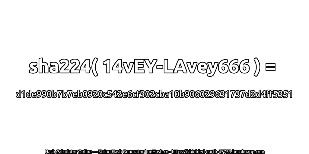 sha224( 14vEY-LAvey666 ) = d1de990b7b7eb0920c542e6cf302cba10b906029631737d2d4ff5351 | unHash.co