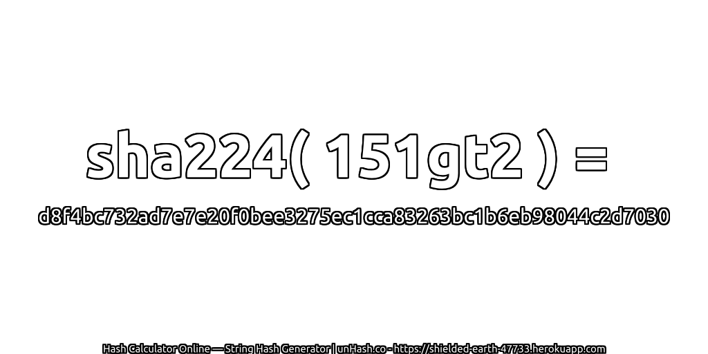 sha224( 151gt2 ) = d8f4bc732ad7e7e20f0bee3275ec1cca83263bc1b6eb98044c2d7030 | unHash.co