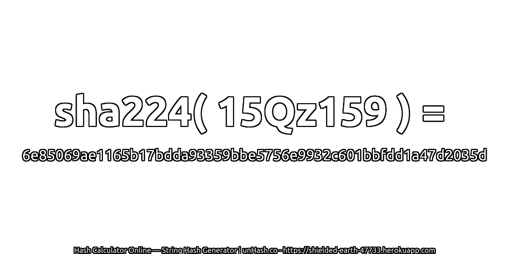 sha224( 15Qz159 ) = 6e85069ae1165b17bdda93359bbe5756e9932c601bbfdd1a47d2035d | unHash.co
