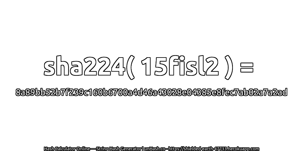 sha224( 15fisl2 ) = 8a89bb52b7f239c160b6700a4d46a43028e04385e8fec7ab02a7a2ad | unHash.co