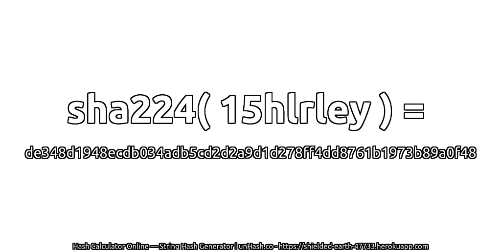 sha224( 15hlrley ) = de348d1948ecdb034adb5cd2d2a9d1d278ff4dd8761b1973b89a0f48 | unHash.co