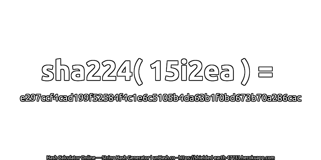sha224( 15i2ea ) = e297ccf4cad199f52584f4c1e6c5105b4da63b1f0bd673b70a286cac | unHash.co