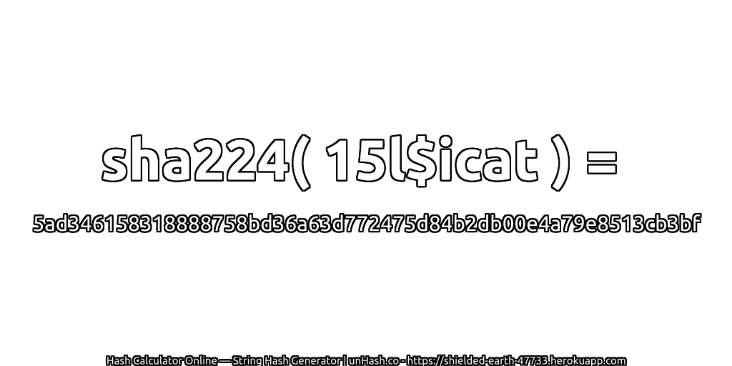 sha224( 15l$icat ) = 5ad346158318888758bd36a63d772475d84b2db00e4a79e8513cb3bf | unHash.co