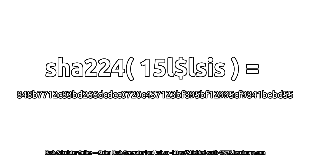 sha224( 15l$lsis ) = 848b7712c83bd266dcdcc0720c437123bf895bf12995cf9841bebd55 | unHash.co