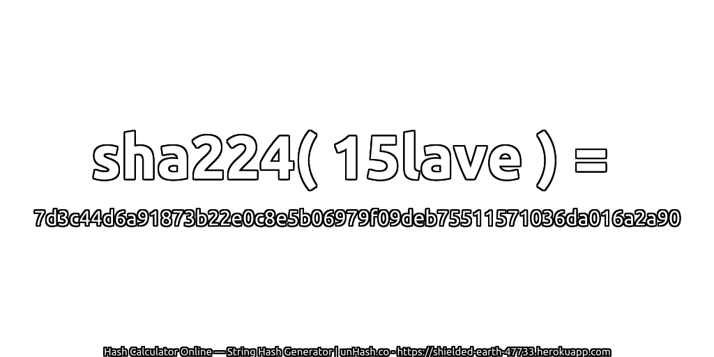 sha224( 15lave ) = 7d3c44d6a91873b22e0c8e5b06979f09deb75511571036da016a2a90 | unHash.co