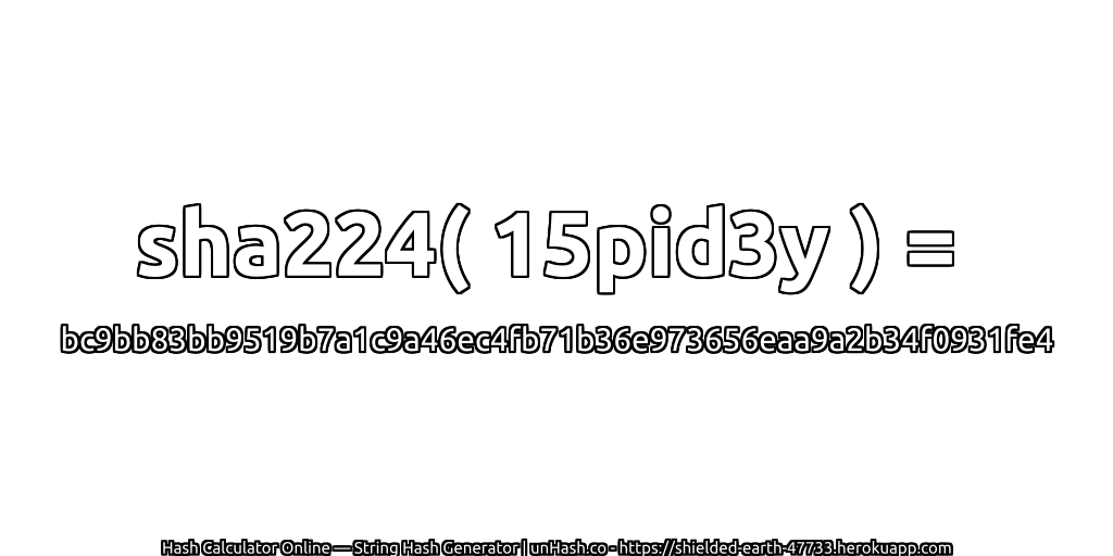 sha224( 15pid3y ) = bc9bb83bb9519b7a1c9a46ec4fb71b36e973656eaa9a2b34f0931fe4 | unHash.co