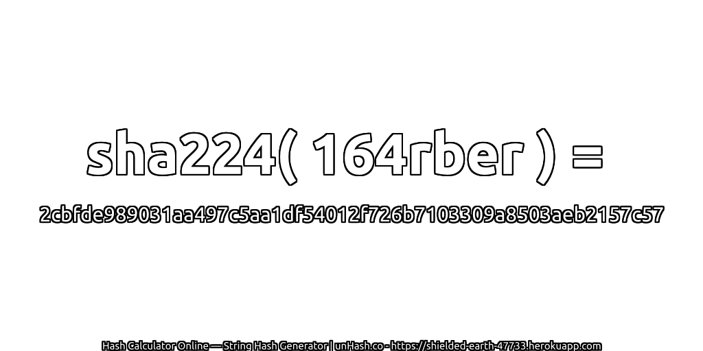 sha224( 164rber ) = 2cbfde989031aa497c5aa1df54012f726b7103309a8503aeb2157c57 | unHash.co